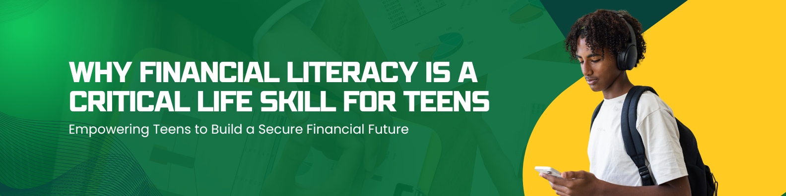 Teen with backpack and headphones looking at a smartphone on a green-yellow banner that promotes financial literacy for teens.