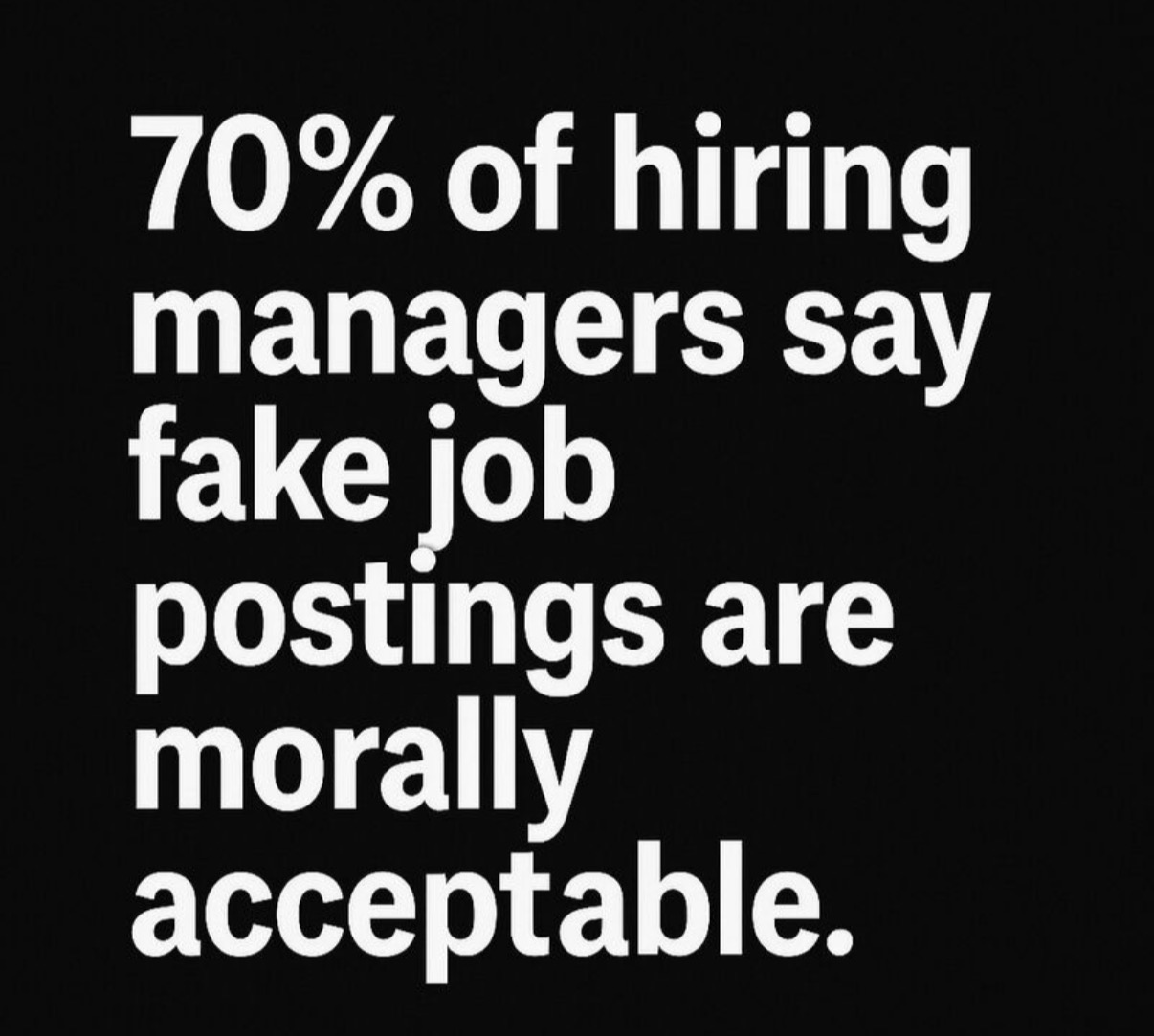 Bold white text on black background: '70% of hiring managers say fake job postings are morally acceptable.'